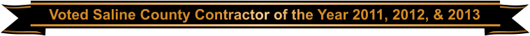 Voted Saline County Contractor of the Year 2011, 2012, & 2013